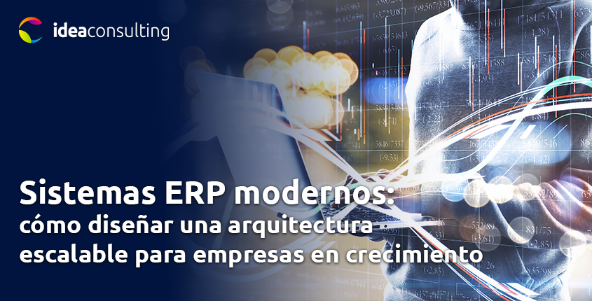 Sistemas ERP modernos: cómo diseñar una arquitectura escalable para empresas en crecimiento